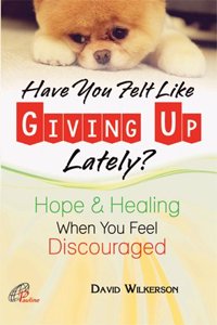 Have you Felt Like Giving Up Lately? Hope and Healing When you Feel Discouraged