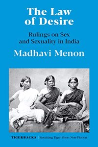 THE LAW OF DESIRE : RULINGS ON SEX AND SEXUALITY IN INDIA