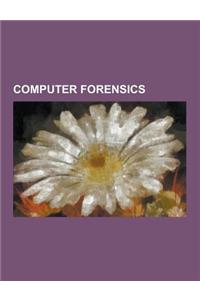 Computer Forensics: Anti-Computer Forensics, Certified Computer Examiner, Computer Online Forensic Evidence Extractor, Computer Surveillan