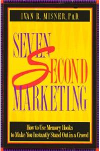 7 Second Marketing: How to Use Memory Hooks to Make You Instantly Stand Out in a Crowd