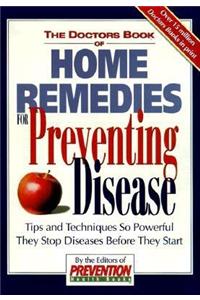 The Doctors Book of Home Remedies for Preventing Disease: Tips and Techniques So Powerful That They Stop Diseases Before They Start
