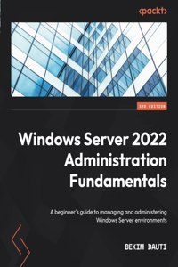 Windows Server 2022 Administration Fundamentals - Third Edition