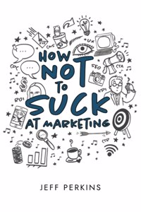 How Not to Suck At Marketing