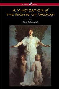 Vindication of the Rights of Woman (Wisehouse Classics - Original 1792 Edition)