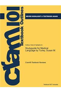 Studyguide for Medical Language by Turley, Susan M.