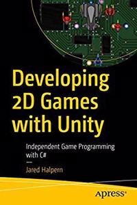 Developing 2D Games with Unity : Independent Game Programming with C#