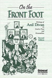 On the Front Foot - Writings of Anil Divan on Courts, Press and Personalities
