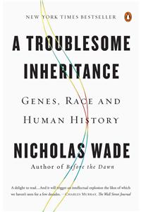 A Troublesome Inheritance: Genes, Race and Human History
