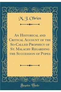 An Historical and Critical Account of the So-Called Prophecy of St. Malachy Regarding the Succession of Popes (Classic Reprint)