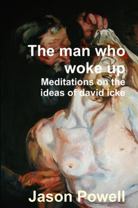 man who woke up - Meditations on the ideas of David Icke