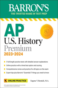 AP U.S. History Premium, 2023-2024: Comprehensive Review with 5 Practice Tests + an Online Timed Test Option