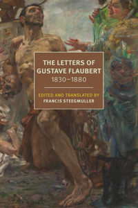 The Letters of Gustave Flaubert : 1830-1880