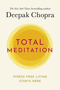 Total Meditation: Practices in Living the Awakened Life: Stress Free Living Starts Here