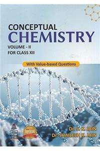Conceptual Chemistry for Class 12 - Vol. II: With Value - Based Questions