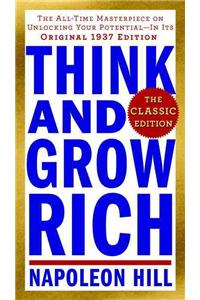 Think and Grow Rich: The Classic Edition: The All-Time Masterpiece on Unlocking Your Potential--In Its Original 1937 Edition