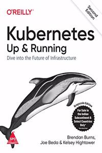Kubernetes: Up and Running - Dive into the Future of Infrastructure, Second Edition [Paperback] Brendan Burns; Kelsey Hightower and Joe Beda