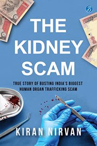 The Kidney Scam: True story of busting India’s biggest human organ trafficking scam | A true crime that shocked the nation