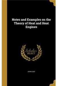 Notes and Examples on the Theory of Heat and Heat Engines