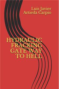 Hydraulic Fracking Gate Way to Hell