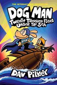 Dog Man: Twenty Thousand Fleas Under the Sea: A Graphic Novel (Dog Man #11): From the Creator of Cap