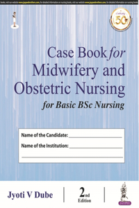 Case Book for Midwifery and Obstetric Nursing for Basic BSc Nursing