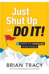 Just Shut Up and Do It