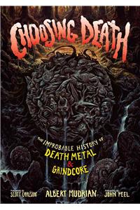 Choosing Death: The Improbable History of Death Metal & Grindcore