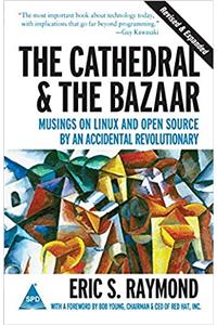 The Cathedral & the Bazaar: Musings on Linux and Open Source by an Accidental Revolutionary
