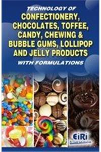 Technology Of Confectionery, Chocolates, Toffee, Candy, Chewing & Bubble Gums, Lollipop And Jelly Products With Formulations