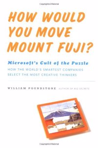 How Would You Move Mount Fuji?: Microsoft's Cult of the Puzzle - How the World's Smartest Companies Select the Most Creative Thinkers