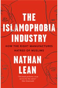 The Islamophobia Industry: How the Right Manufactures Hatred of Muslims