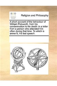 A short account of the behaviour of William Pickworth, from his condemnation to his death