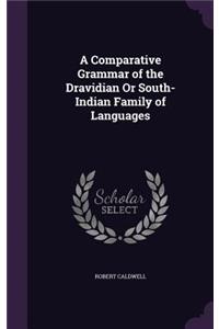 A Comparative Grammar of the Dravidian Or South-Indian Family of Languages