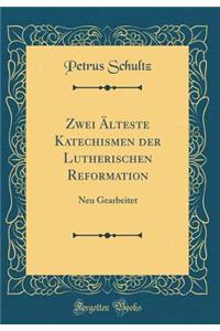Zwei ï¿½lteste Katechismen Der Lutherischen Reformation: Neu Gearbeitet (Classic Reprint)