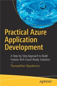 Practical Azure Application Development: A Step-By-Step Approach to Build Feature-Rich Cloud-Ready Solutions