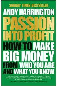 Passion Into Profit: How to Make Big Money from Who You Are and What You Know