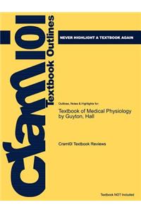 Studyguide for Textbook of Medical Physiology by Guyton, ISBN 9780721602400