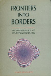 Frontiers into Borders: The Traansformation of Identities in Central Asia
