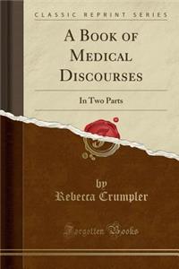 A Book of Medical Discourses: In Two Parts (Classic Reprint)