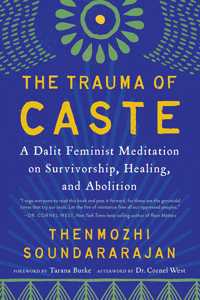The Trauma Of Caste: A Dalit Feminist Meditation On Survivorship, Healing, And Abolition