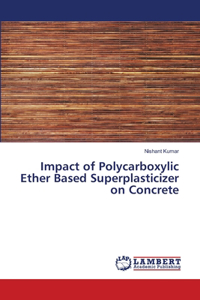 Impact of Polycarboxylic Ether Based Superplasticizer on Concrete
