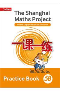 Shanghai Maths The Shanghai Maths Project Practice Book 5B