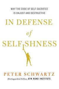 In Defense of Selfishness: Why the Code of Self-Sacrifice Is Unjust and Destructive