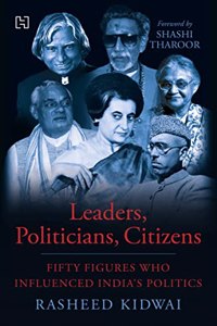 Leaders Politicians Citizens: Fifty Figures Who Influenced India's Politics