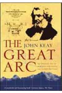 The Great Arc: The Dramatic Tale of How India Was Mapped and Everest was Named