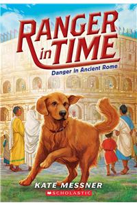 Danger in Ancient Rome (Ranger in Time #2)