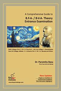 A Comprehensive Guide to B.F.A. THEORY ENTRANCE EXAMINATION 2021 Edition