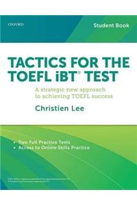 Tactics for the TOEFL IBT Test: A Strategic New Approach for Achieving TOEFL Success