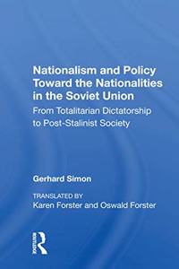 Nationalism And Policy Toward The Nationalities In The Soviet Union: From Totalitarian Dictatorship to Post-Stalinist Society