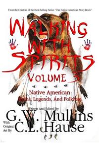 Walking With Spirits Volume 3 Native American Myths, Legends, And Folklore